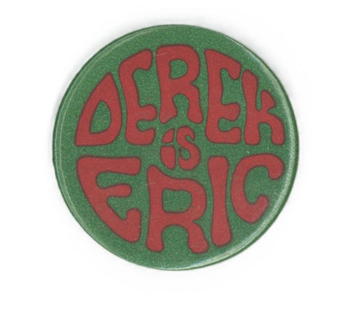 Derek is Eric Pin Badge 1970